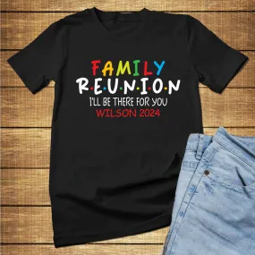 Custom FRIENDS I'll be there for you family reunion shirt, customized family reunion t shirts, Friends family shirts